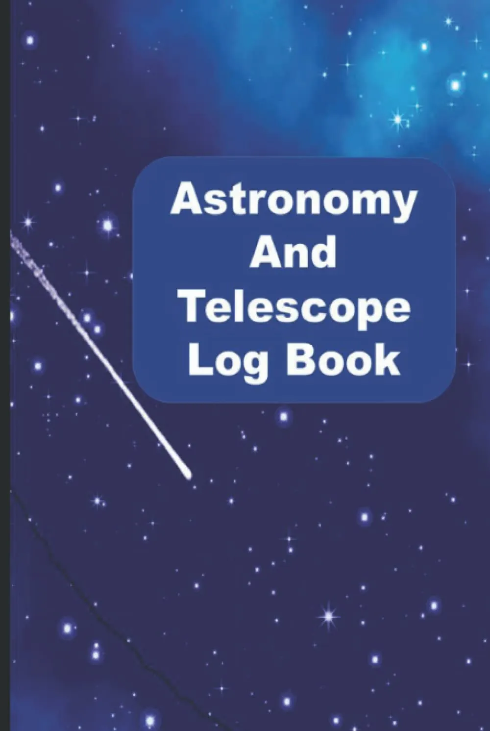 Astronomy and Telescope Observation Log Book: Stargazing and Night Sky Observations Journal for Recording and Sketching Hardcover  November 12, 2021