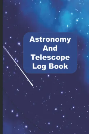 Astronomy and Telescope Observation Log Book: Stargazing and Night Sky Observations Journal for Recording and Sketching Paperback  November 12, 2021