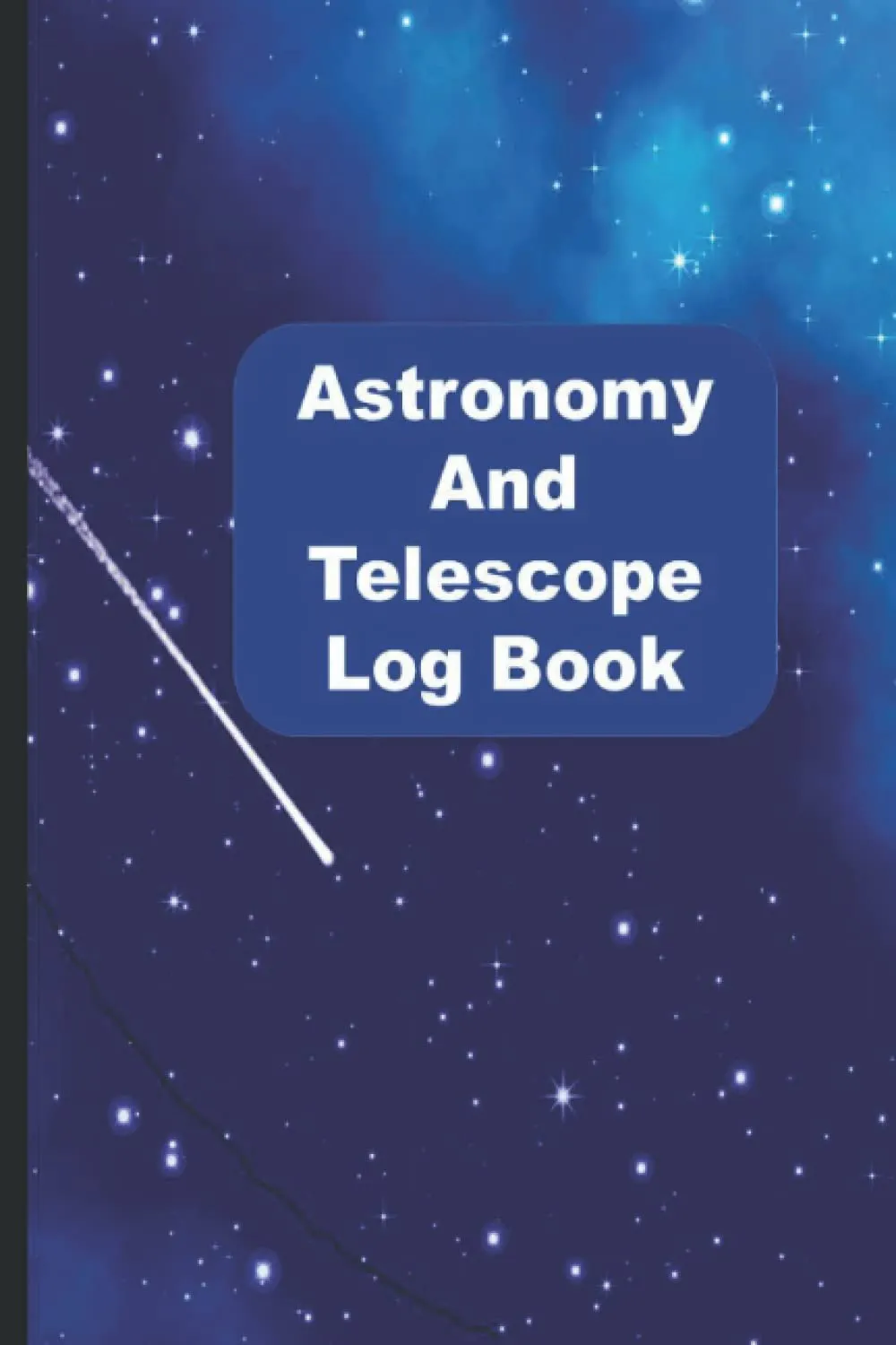 Astronomy and Telescope Observation Log Book: Stargazing and Night Sky Observations Journal for Recording and Sketching Paperback  November 12, 2021