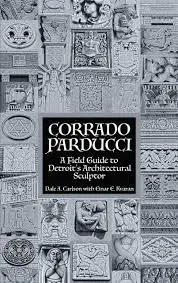 Corrado Parducci ~ A Field Guide to Detroit's Architectural Sculptor