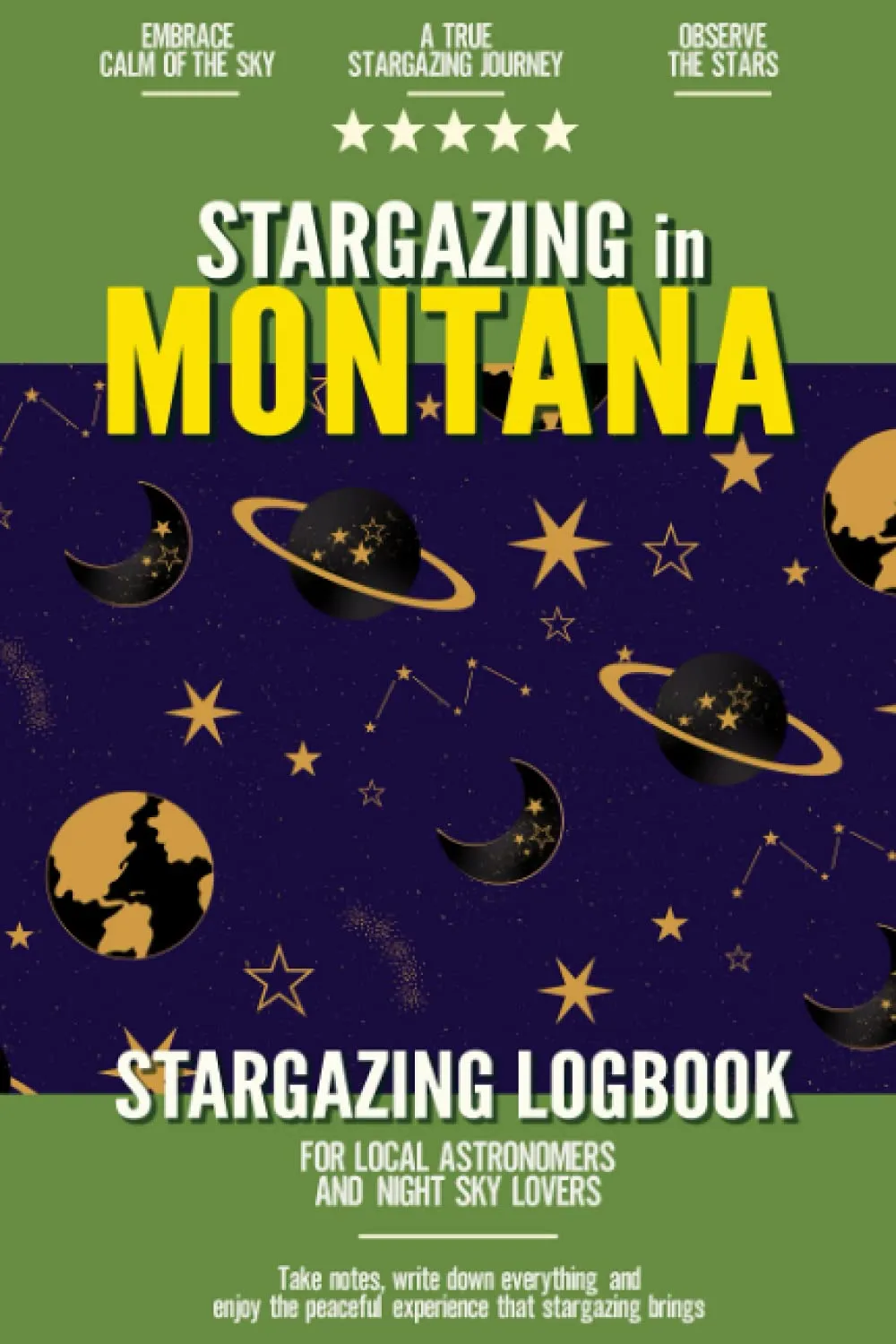 Stargazing in Montana: Stargazing Log Book for Local Backyard Astronomers and Night Sky Lovers | Practical Astronomy Observation Journal Paperback  August 4, 2021