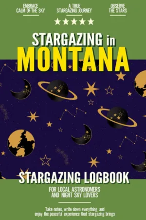 Stargazing in Montana: Stargazing Log Book for Local Backyard Astronomers and Night Sky Lovers | Practical Astronomy Observation Journal Paperback  August 4, 2021
